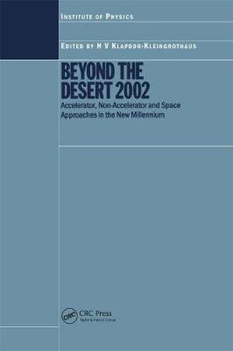 Cover image for Beyond the Desert 2002: Accelerator, Non-Accelerator and Space Approaches in the New Millennium