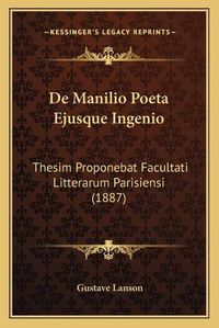 Cover image for de Manilio Poeta Ejusque Ingenio: Thesim Proponebat Facultati Litterarum Parisiensi (1887)