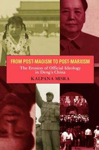 Cover image for From Post-Maoism to Post-Marxism: The Erosion of Official Ideology in Deng's China