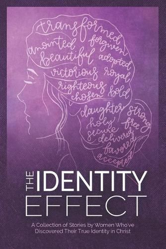 Cover image for The Identity Effect: A Collection of Stories by Women Who've Discovered Their True Identity in Christ