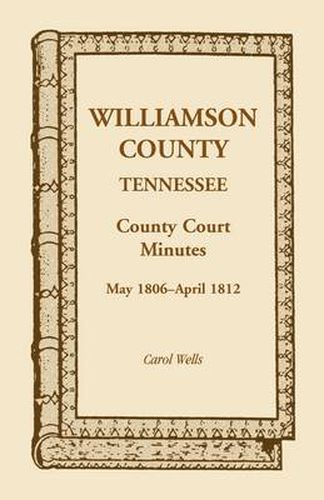 Cover image for Williamson County, Tennessee, County Court Minutes, May 1806 - April 1812