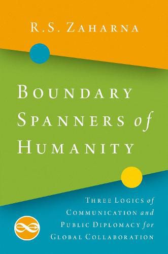 Cover image for Boundary Spanners of Humanity: Three Logics of Communications and Public Diplomacy for Global Collaboration