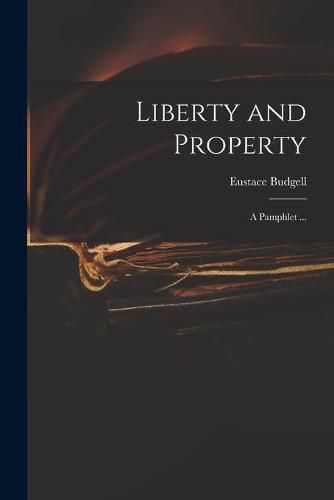 Cover image for Liberty and Property: a Pamphlet ...