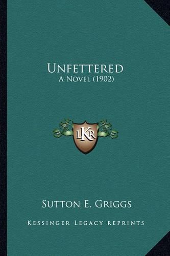 Unfettered Unfettered: A Novel (1902) a Novel (1902)