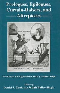 Cover image for Prologues, Epilogues, Curtain-raisers, and Afterpieces: The Rest of the Eighteenth-century London Stage