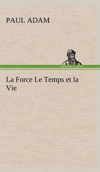 Cover image for La Force Le Temps et la Vie