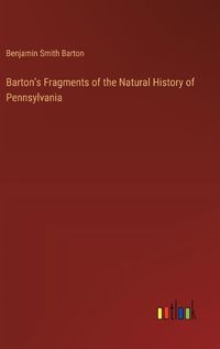 Cover image for Barton's Fragments of the Natural History of Pennsylvania