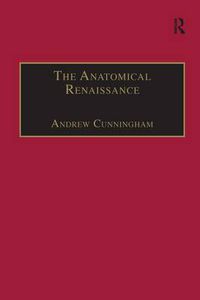 Cover image for The Anatomical Renaissance: The Resurrection of the Anatomical Projects of the Ancients