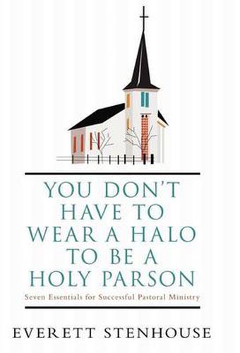 Cover image for You Don't Have to Wear a HALO to be a HOLY PARSON: Seven Essentials for Successful Pastoral Ministry
