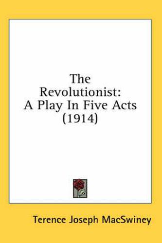 Cover image for The Revolutionist: A Play in Five Acts (1914)