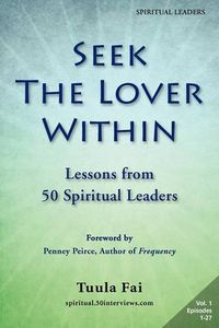 Cover image for Seek the Lover Within: Lessons from 50 Spiritual Leaders (Volume 1)