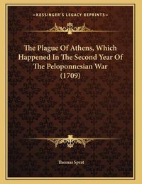 Cover image for The Plague of Athens, Which Happened in the Second Year of the Peloponnesian War (1709)