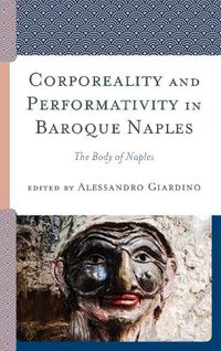 Cover image for Corporeality and Performativity in Baroque Naples: The Body of Naples