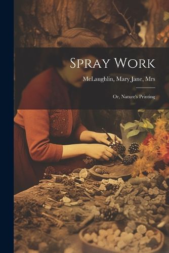 Cover image for Spray Work; or, Nature's Printing