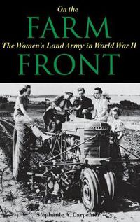 Cover image for On the Farm Front: The Women's Land Army in World War II