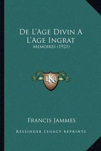 Cover image for de L'Age Divin A L'Age Ingrat: Memoires (1921)