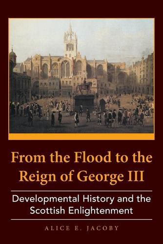 Cover image for From the Flood to the Reign of George III: Developmental History and the Scottish Enlightenment