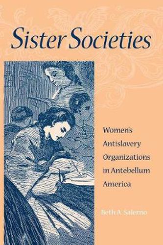 Cover image for Sister Societies: Women's Antislavery Organizations in Antebellum America