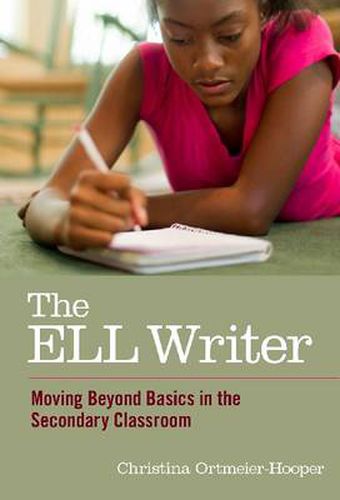 Cover image for The ELL Writer: Moving Beyond Basics in the Secondary Classroom