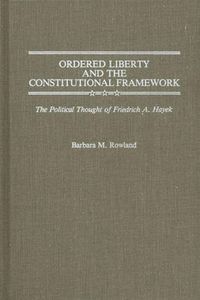 Cover image for Ordered Liberty and the Constitutional Framework: The Political Thought of Friedrich A. Hayek