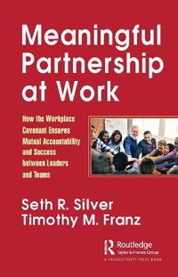 Cover image for Meaningful Partnership at Work: How The Workplace Covenant Ensures Mutual Accountability and Success between Leaders and Teams