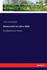 Cover image for Oesterreich im Jahre 2020: Socialpolitischer Roman