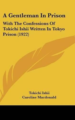 Cover image for A Gentleman in Prison: With the Confessions of Tokichi Ishii Written in Tokyo Prison (1922)