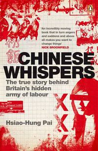 Cover image for Chinese Whispers: The True Story Behind Britain's Hidden Army of Labour