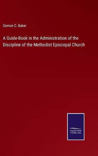 Cover image for A Guide-Book in the Administration of the Discipline of the Methodist Episcopal Church