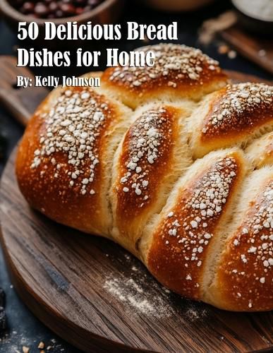 Cover image for 50 Delicious Bread Dishes for Home