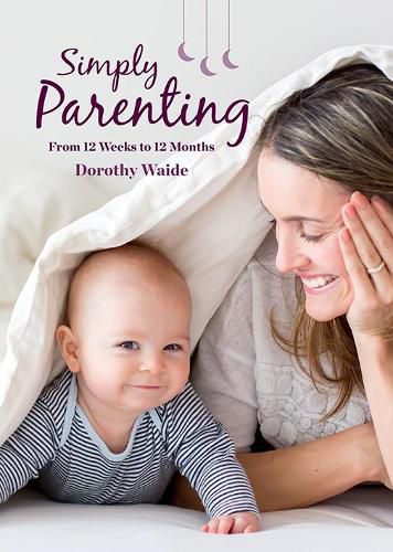 Cover image for Simply Parenting: From 12 Weeks to 12 Months