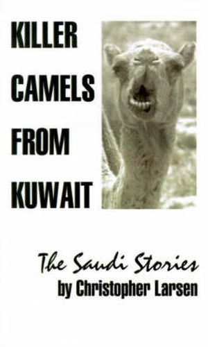 Cover image for Killer Camels from Kuwait: The Saudi Stories