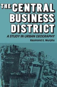 Cover image for The Central Business District: A Study in Urban Geography