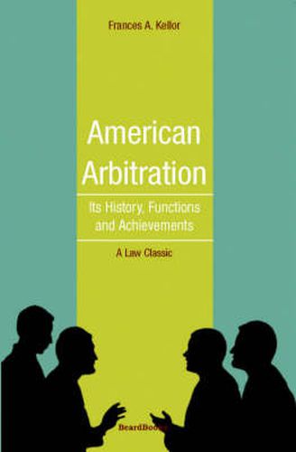 Cover image for American Arbitration: Its History, Functions and Achievements