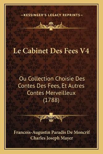 Le Cabinet Des Fees V4: Ou Collection Choisie Des Contes Des Fees, Et Autres Contes Merveilleux (1788)