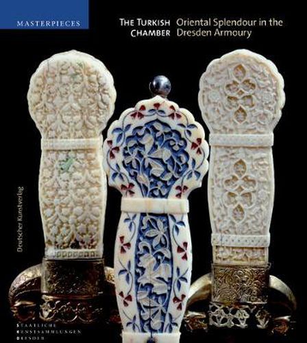 Cover image for The Turkish Chamber: Oriental Splendour in the Dresden Armoury