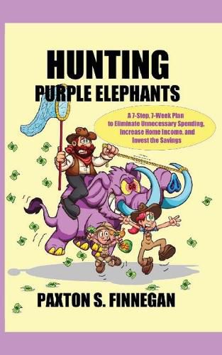 Cover image for Hunting Purple Elephants: A 7-Step, 7-Week Plan to Eliminate Unnecessary Spending, Increase Home Income, and Invest the Savings