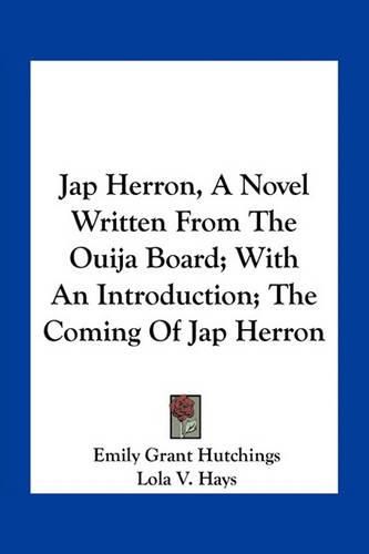 Jap Herron, a Novel Written from the Ouija Board; With an Introduction; The Coming of Jap Herron