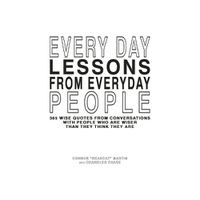 Cover image for Every Day Lessons from Everyday People: 365 Wise Quotes from Conversations