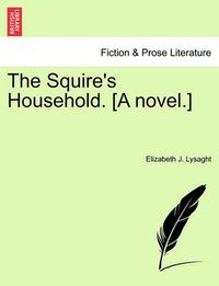 Cover image for The Squire's Household. [A Novel.]