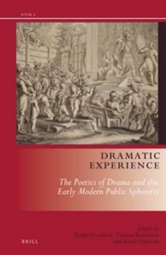 Cover image for Dramatic Experience: The Poetics of Drama and the Early Modern Public Sphere(s)