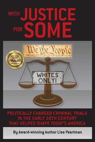 Cover image for With Justice for Some: Politically Charged Criminal Trials in the Early 20th Century That Helped Shape Today's America