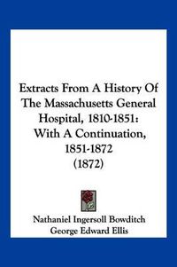 Cover image for Extracts from a History of the Massachusetts General Hospital, 1810-1851: With a Continuation, 1851-1872 (1872)