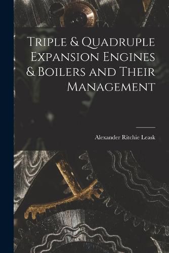 Cover image for Triple & Quadruple Expansion Engines & Boilers and Their Management