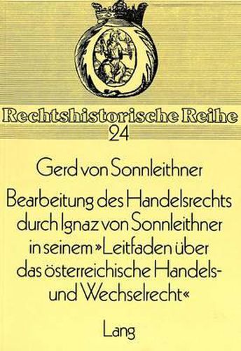 Cover image for Bearbeitung Des Handelsrechts Durch Ignaz Von Sonnleithner in Seinem -Leitfaden Ueber Das Oesterreichische Handels- Und Wechselrecht-