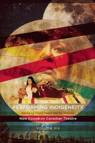 Cover image for Performing Indigeneity: New Essays on Canadian Theatre