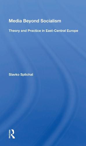 Cover image for Media Beyond Socialism: Theory and Practice in East-Central Europe