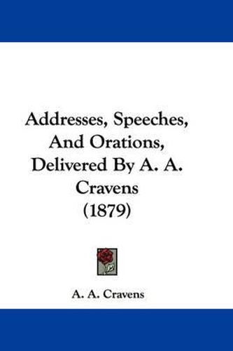 Cover image for Addresses, Speeches, and Orations, Delivered by A. A. Cravens (1879)