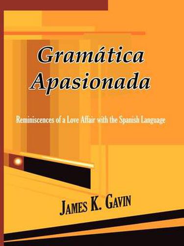 Cover image for Gramatica Apasionada: Reminiscences of a Love Affair with the Spanish Language