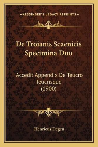 Cover image for de Troianis Scaenicis Specimina Duo: Accedit Appendix de Teucro Teucrisque (1900)